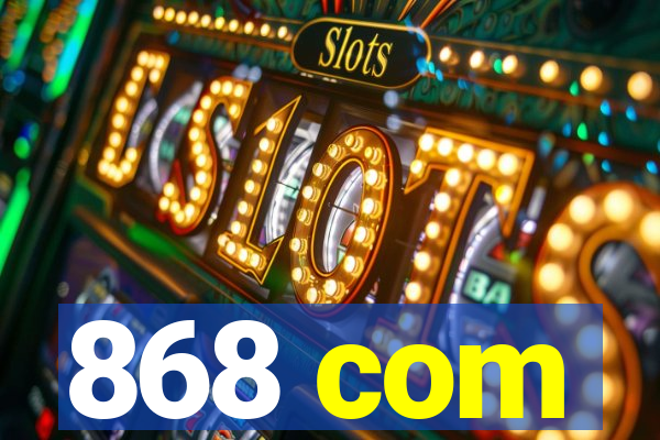 868 com